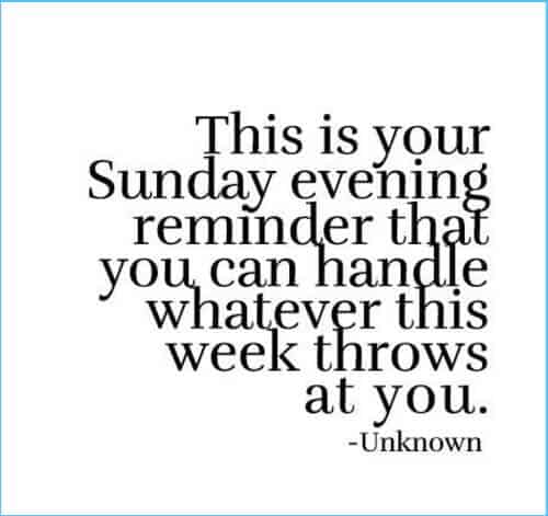 Sunday Quotes: This is your Sunday evening reminder to inspire you and reassure you that you can handle whatever this week throws at you.