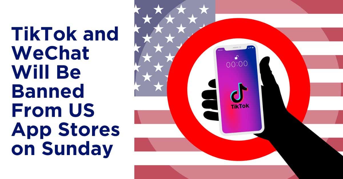 TikTok and WeChat Will Be Banned From US App Stores…