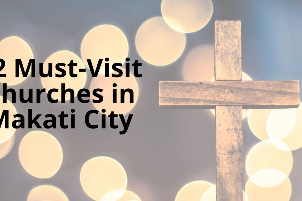 explore 22 must visit churches in makati city.