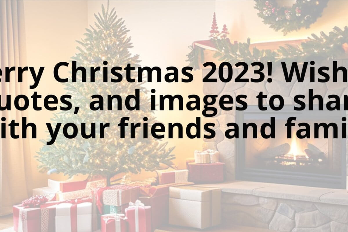 merry christmas 2023 wishes, quotes, and images to share with your friends and family.