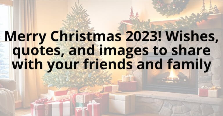 merry christmas 2023 wishes, quotes, and images to share with your friends and family.