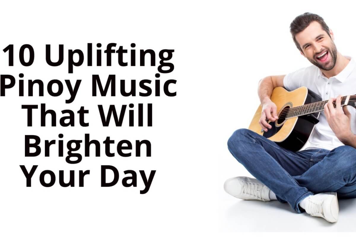 10 uplifting pinoy music tracks to brighten your day.