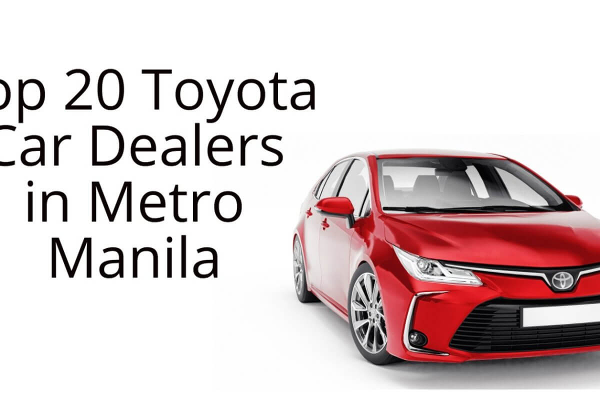 ultimate guide to the top 20 toyota car dealers in metro manila.